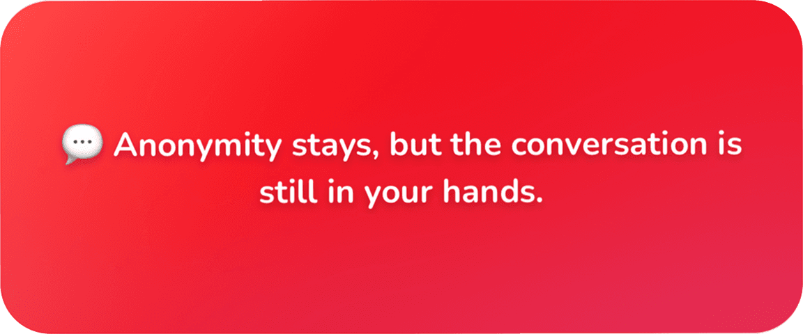 An in-chat banner reading: anonymity stays, but the conversation is still in your hands