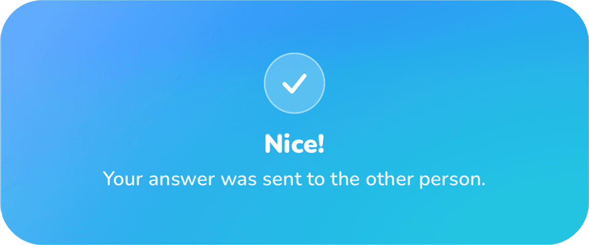 A card confirming your answer was sent to the other person